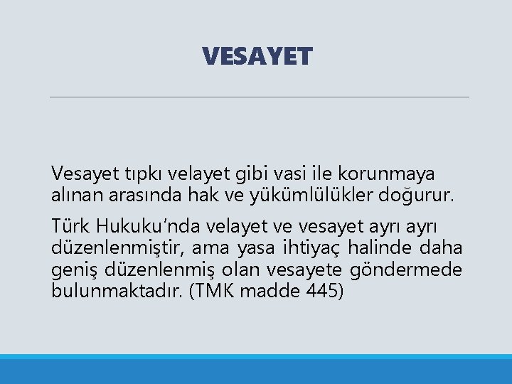 VESAYET Vesayet tıpkı velayet gibi vasi ile korunmaya alınan arasında hak ve yükümlülükler doğurur.