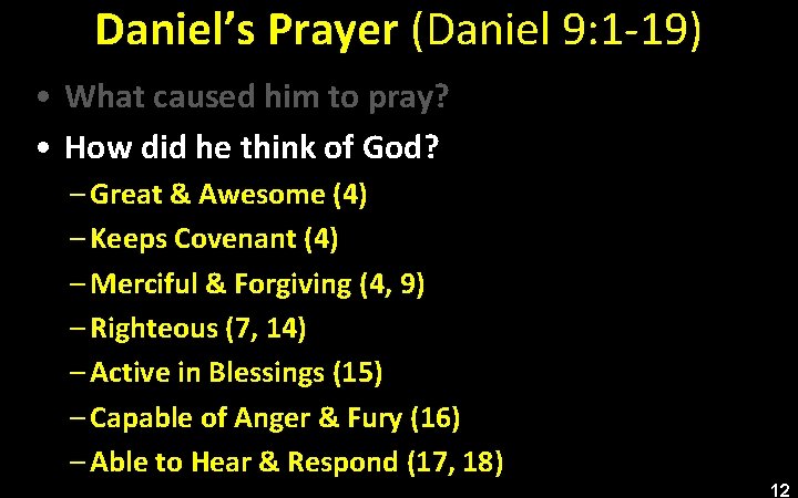 Daniel’s Prayer (Daniel 9: 1 -19) • What caused him to pray? • How