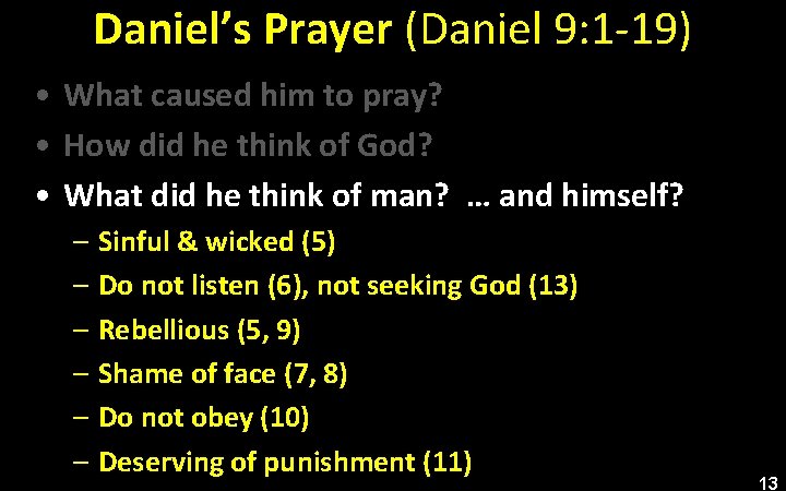 Daniel’s Prayer (Daniel 9: 1 -19) • What caused him to pray? • How