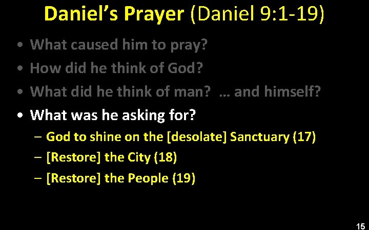 Daniel’s Prayer (Daniel 9: 1 -19) • • What caused him to pray? How