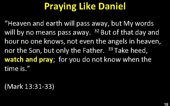 Praying Like Daniel “Heaven and earth will pass away, but My words will by