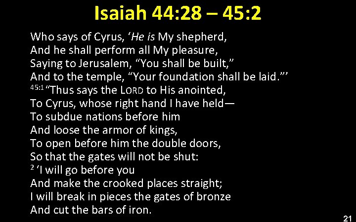 Isaiah 44: 28 – 45: 2 Who says of Cyrus, ‘He is My shepherd,