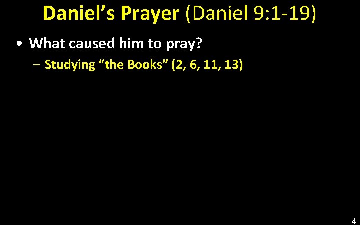 Daniel’s Prayer (Daniel 9: 1 -19) • What caused him to pray? – Studying