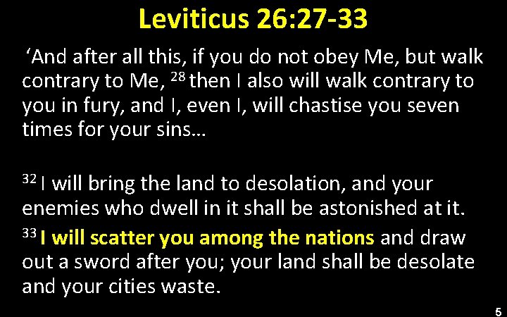 Leviticus 26: 27 -33 ‘And after all this, if you do not obey Me,
