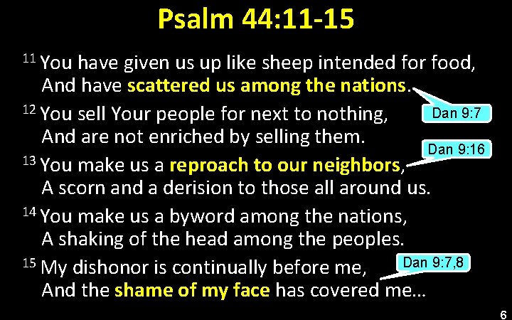 Psalm 44: 11 -15 11 You have given us up like sheep intended for