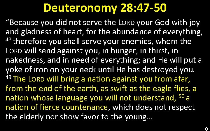 Deuteronomy 28: 47 -50 “Because you did not serve the LORD your God with