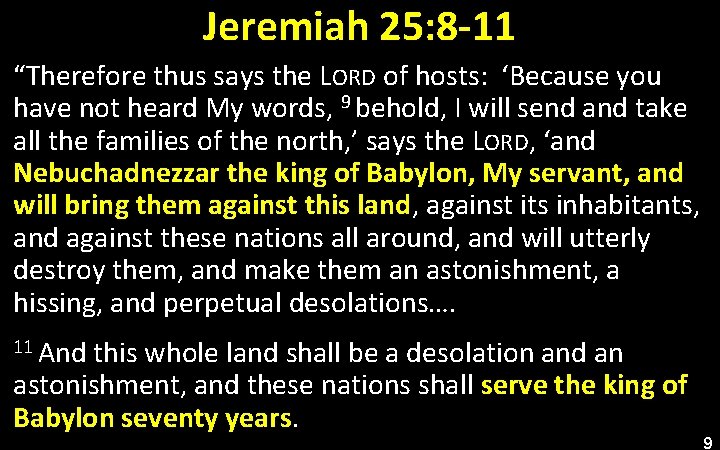 Jeremiah 25: 8 -11 “Therefore thus says the LORD of hosts: ‘Because you have