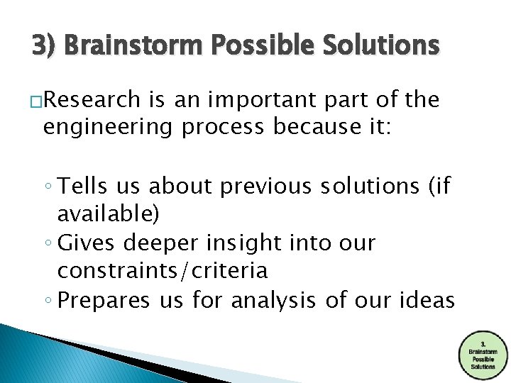 3) Brainstorm Possible Solutions �Research is an important part of the engineering process because