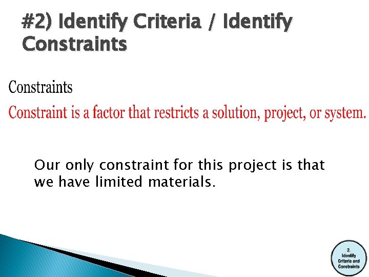 #2) Identify Criteria / Identify Constraints Our only constraint for this project is that
