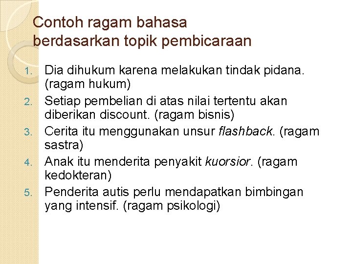 Contoh ragam bahasa berdasarkan topik pembicaraan 1. 2. 3. 4. 5. Dia dihukum karena