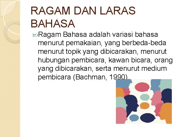 RAGAM DAN LARAS BAHASA Ragam Bahasa adalah variasi bahasa menurut pemakaian, yang berbeda-beda menurut