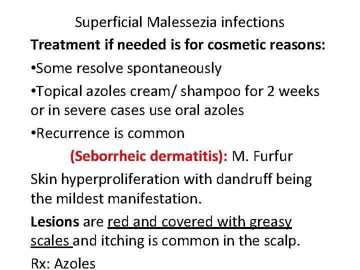 Superficial Malessezia infections Treatment if needed is for cosmetic reasons: • Some resolve spontaneously