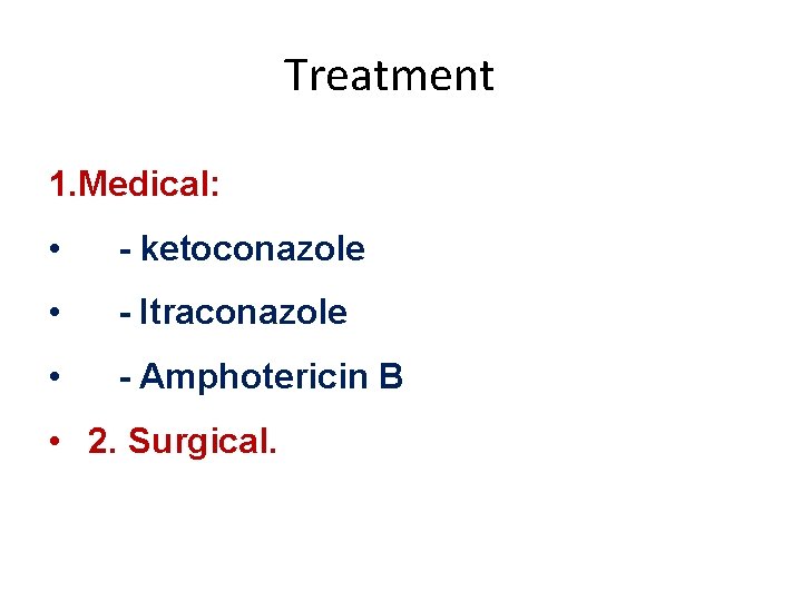 Treatment 1. Medical: • - ketoconazole • - Itraconazole • - Amphotericin B •