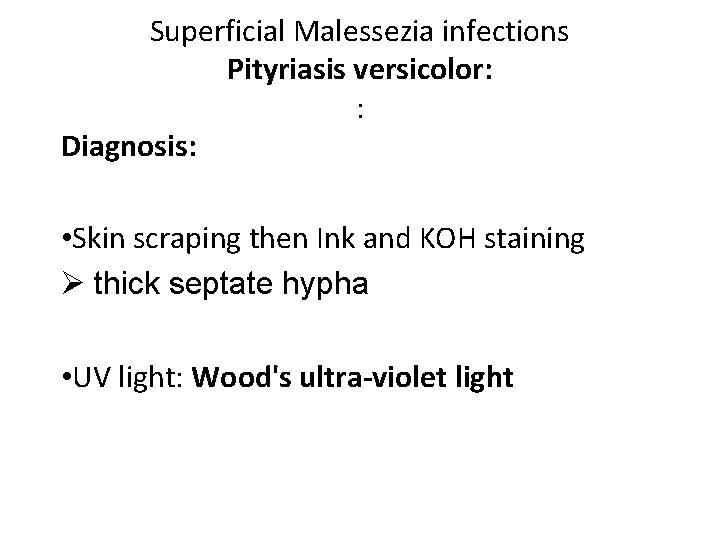 Superficial Malessezia infections Pityriasis versicolor: : Diagnosis: • Skin scraping then Ink and KOH