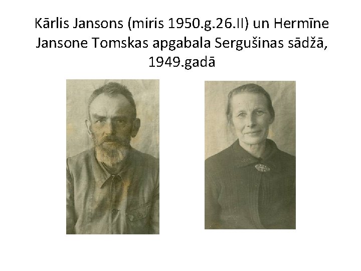 Kārlis Jansons (miris 1950. g. 26. II) un Hermīne Jansone Tomskas apgabala Sergušinas sādžā,