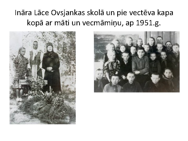 Ināra Lāce Ovsjankas skolā un pie vectēva kapa kopā ar māti un vecmāmiņu, ap