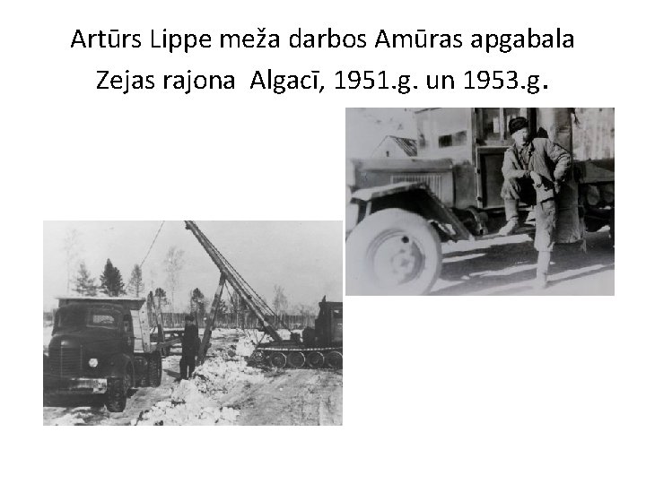 Artūrs Lippe meža darbos Amūras apgabala Zejas rajona Algacī, 1951. g. un 1953. g.