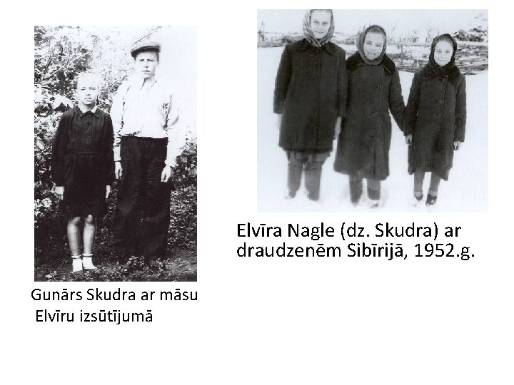 Elvīra Nagle (dz. Skudra) ar draudzenēm Sibīrijā, 1952. g. Gunārs Skudra ar māsu Elvīru