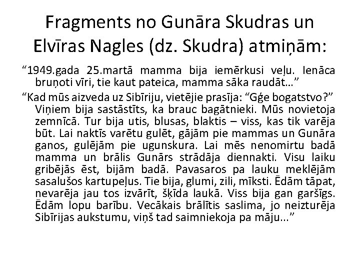 Fragments no Gunāra Skudras un Elvīras Nagles (dz. Skudra) atmiņām: “ 1949. gada 25.