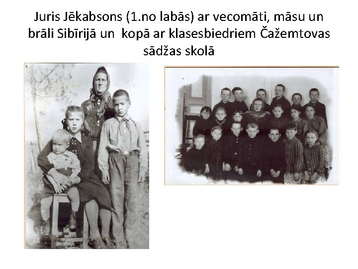 Juris Jēkabsons (1. no labās) ar vecomāti, māsu un brāli Sibīrijā un kopā ar