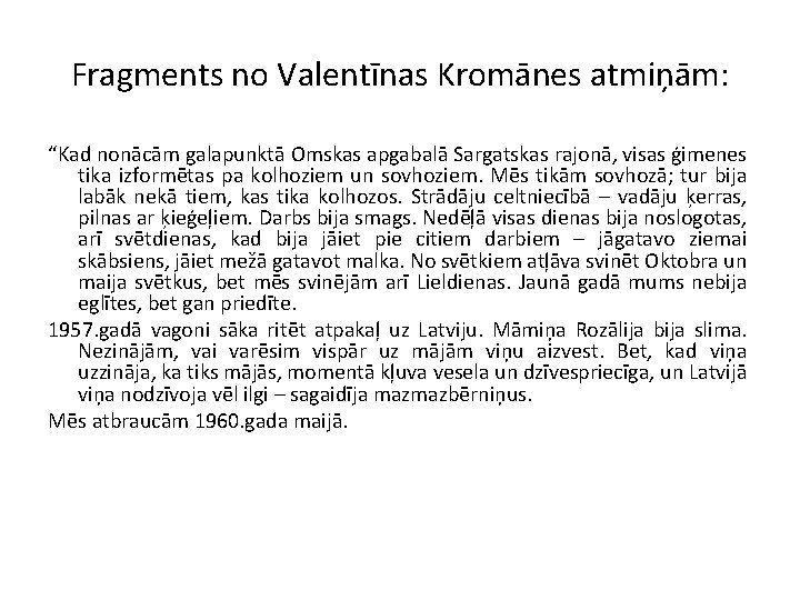 Fragments no Valentīnas Kromānes atmiņām: “Kad nonācām galapunktā Omskas apgabalā Sargatskas rajonā, visas ģimenes
