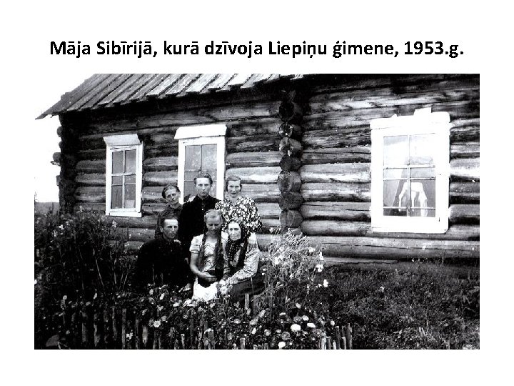 Māja Sibīrijā, kurā dzīvoja Liepiņu ģimene, 1953. g. 