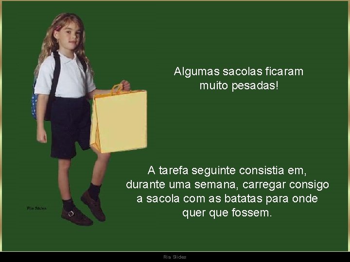 Algumas sacolas ficaram muito pesadas! A tarefa seguinte consistia em, durante uma semana, carregar