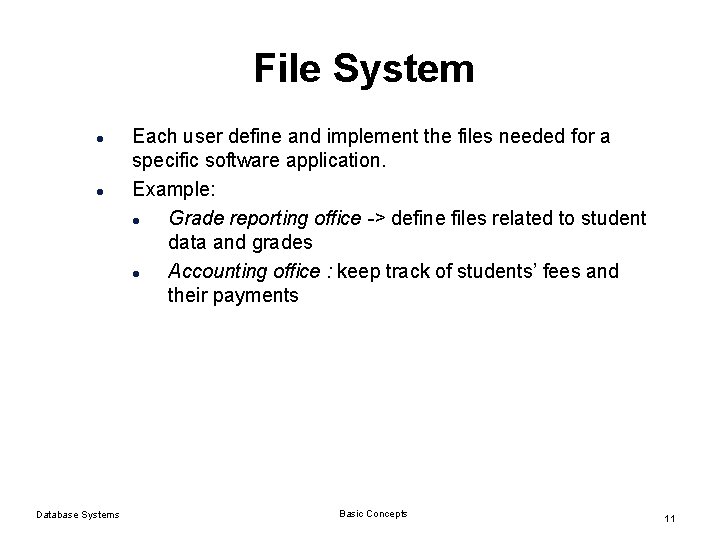 File System l l Database Systems Each user define and implement the files needed