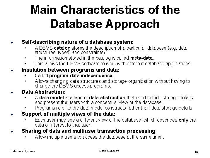Main Characteristics of the Database Approach l Self-describing nature of a database system: •