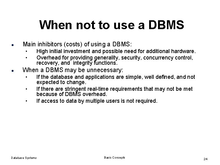When not to use a DBMS l Main inhibitors (costs) of using a DBMS: