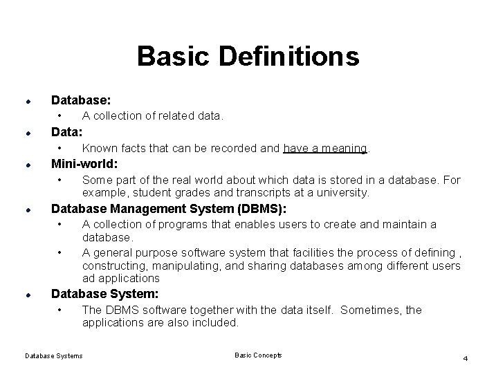 Basic Definitions l l l Database: • A collection of related data. Data: •