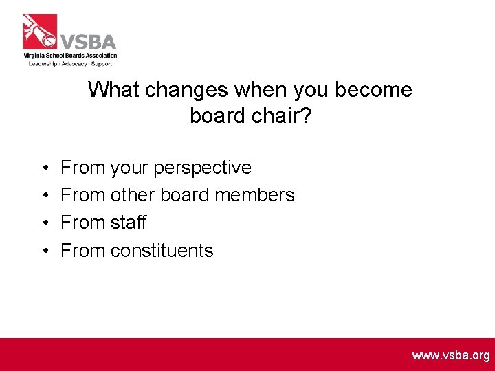 What changes when you become board chair? • • From your perspective From other