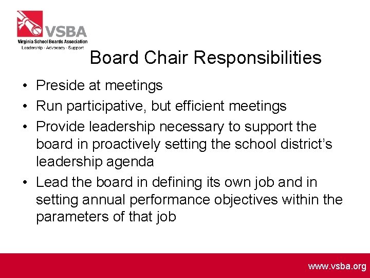 Board Chair Responsibilities • Preside at meetings • Run participative, but efficient meetings •
