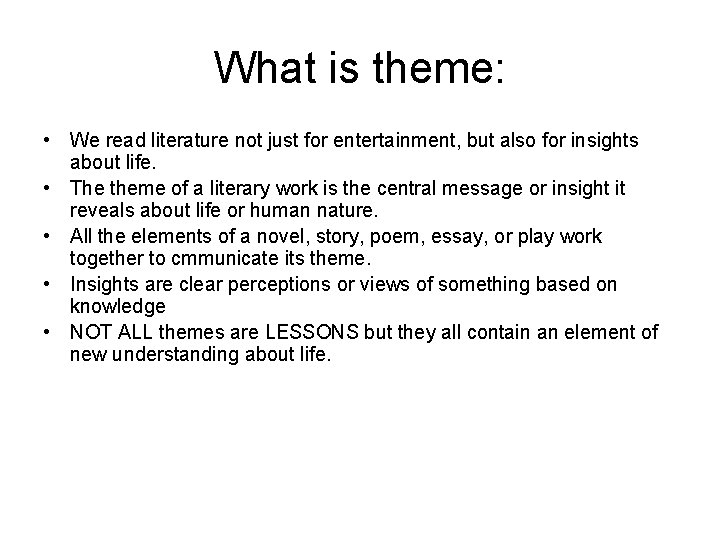 What is theme: • We read literature not just for entertainment, but also for