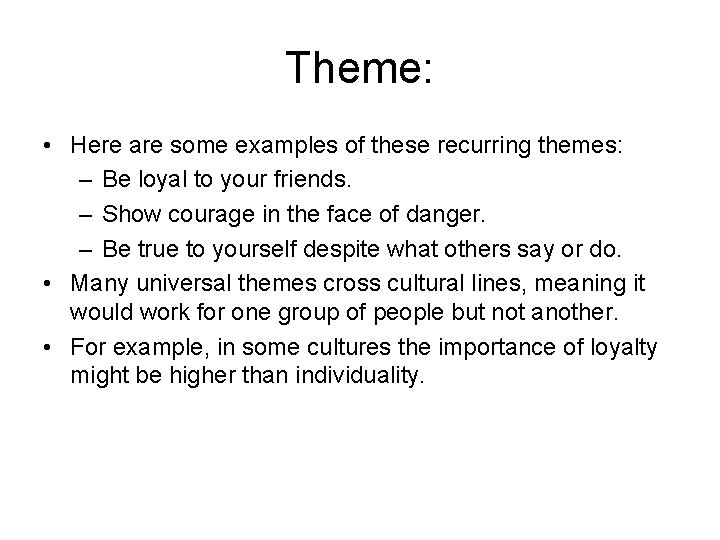 Theme: • Here are some examples of these recurring themes: – Be loyal to