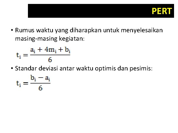 PERT • Rumus waktu yang diharapkan untuk menyelesaikan masing-masing kegiatan: • Standar deviasi antar