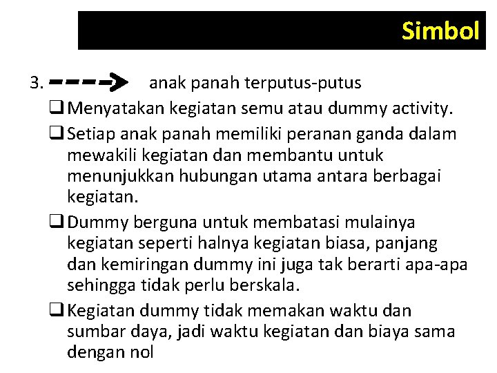 Simbol 3. anak panah terputus-putus q Menyatakan kegiatan semu atau dummy activity. q Setiap