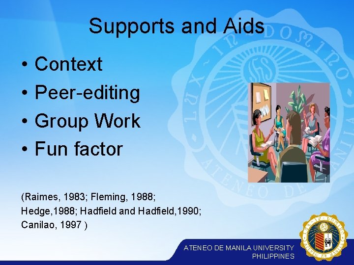 Supports and Aids • • Context Peer-editing Group Work Fun factor (Raimes, 1983; Fleming,