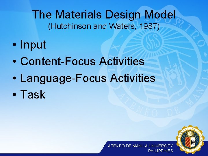 The Materials Design Model (Hutchinson and Waters, 1987) • • Input Content-Focus Activities Language-Focus