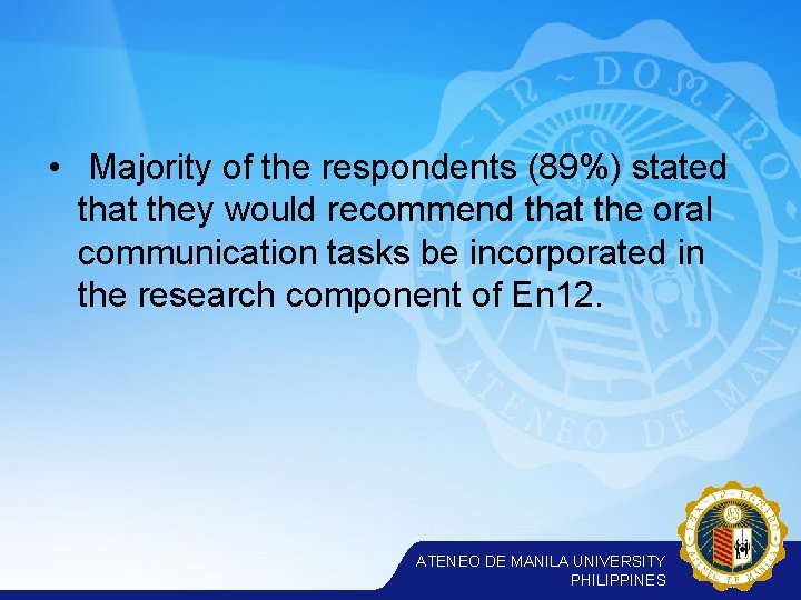  • Majority of the respondents (89%) stated that they would recommend that the