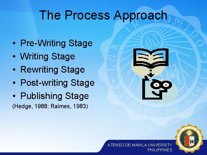 The Process Approach • • • Pre-Writing Stage Rewriting Stage Post-writing Stage Publishing Stage