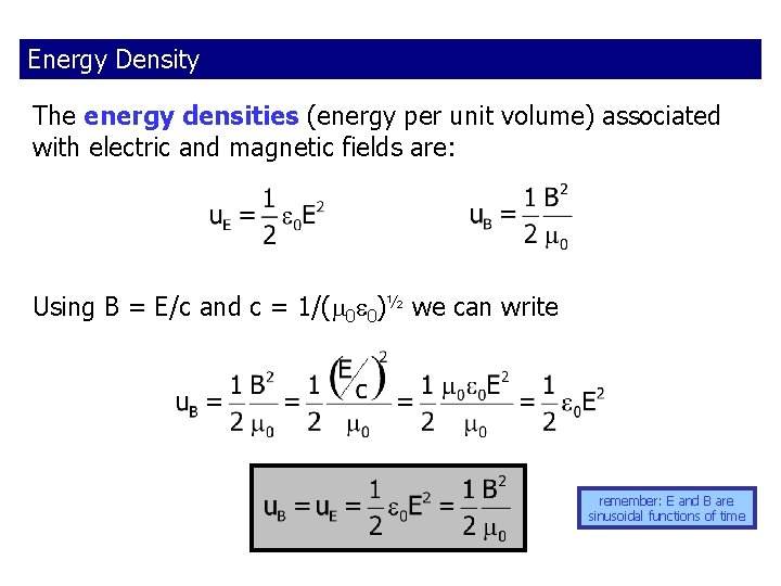 Energy Density The energy densities (energy per unit volume) associated with electric and magnetic