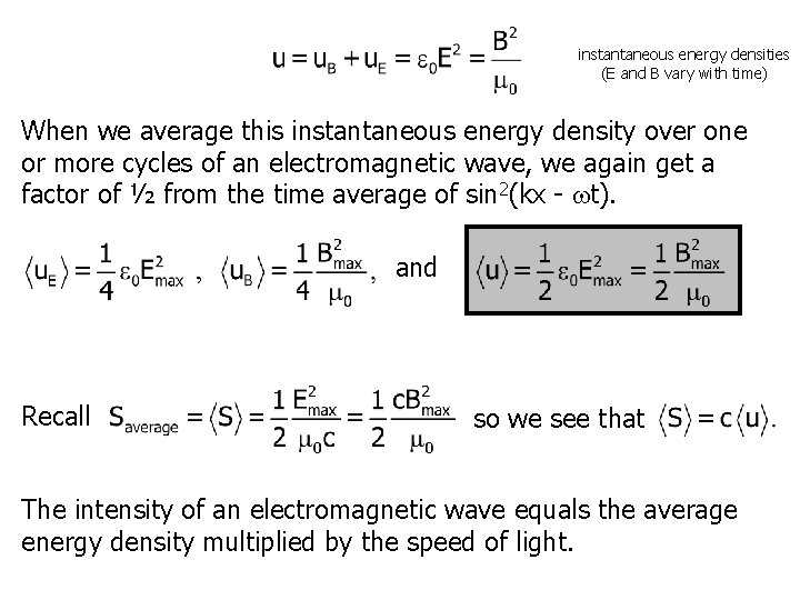 instantaneous energy densities (E and B vary with time) When we average this instantaneous