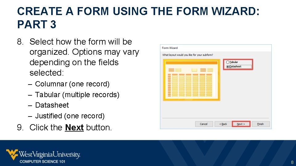 CREATE A FORM USING THE FORM WIZARD: PART 3 8. Select how the form