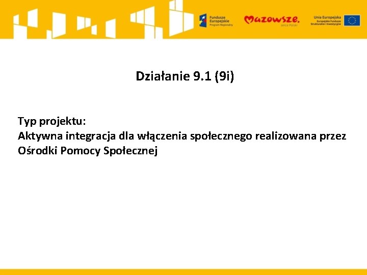 Działanie 9. 1 (9 i) Typ projektu: Aktywna integracja dla włączenia społecznego realizowana przez