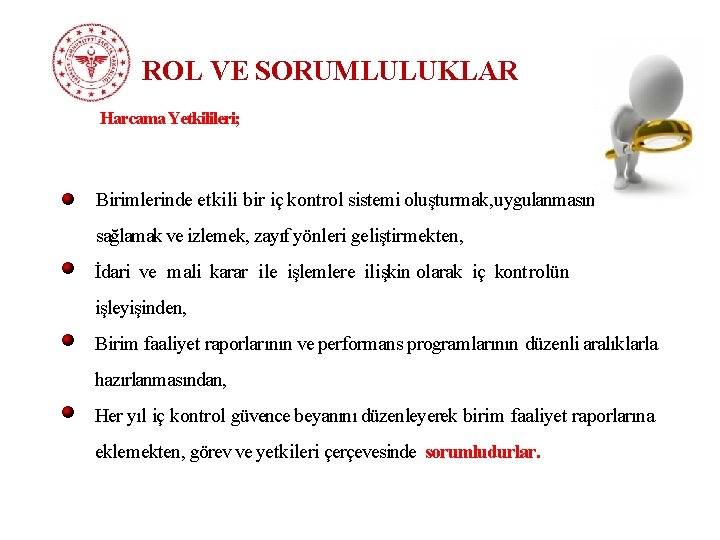 ROL VE SORUMLULUKLAR Harcama Yetkilileri; Birimlerinde etkili bir iç kontrol sistemi oluşturmak, uygulanmasını sağlamak