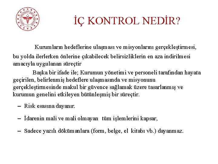 İÇ KONTROL NEDİR? Kurumların hedeflerine ulaşması ve misyonlarını gerçekleştirmesi, bu yolda ilerlerken önlerine çıkabilecek