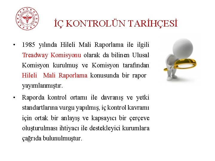 İÇ KONTROLÜN TARİHÇESİ • 1985 yılında Hileli Mali Raporlama ile ilgili Treadway Komisyonu olarak