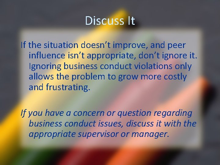 Discuss It If the situation doesn’t improve, and peer influence isn’t appropriate, don’t ignore