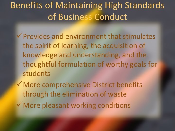 Benefits of Maintaining High Standards of Business Conduct ü Provides and environment that stimulates